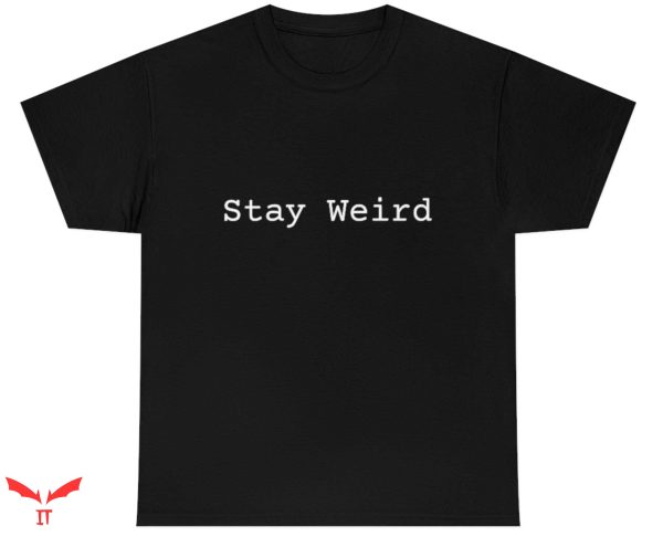 Stay Weird T Shirt Gift For Everyone Unisex Weird Shirt