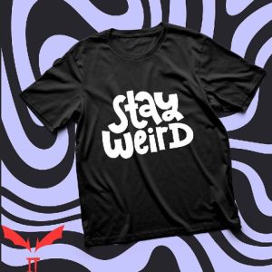 Stay Weird T Shirt Vintage Funny Gifts For Everyone T Shirt