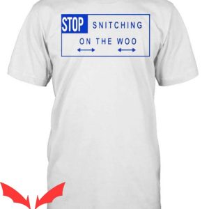 Stop Snitching On The Woo T Shirt