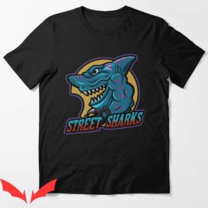 Street Sharks T Shirt Sharks Gifts For Everyone T Shirt
