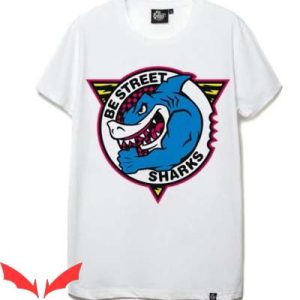 Street Sharks T Shirt Street Sharks Gifts For You Shirt