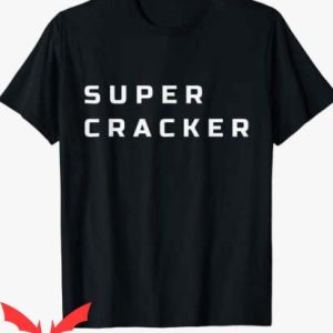 Super Cracker T Shirt Super Cracker For Speed Lover Funny