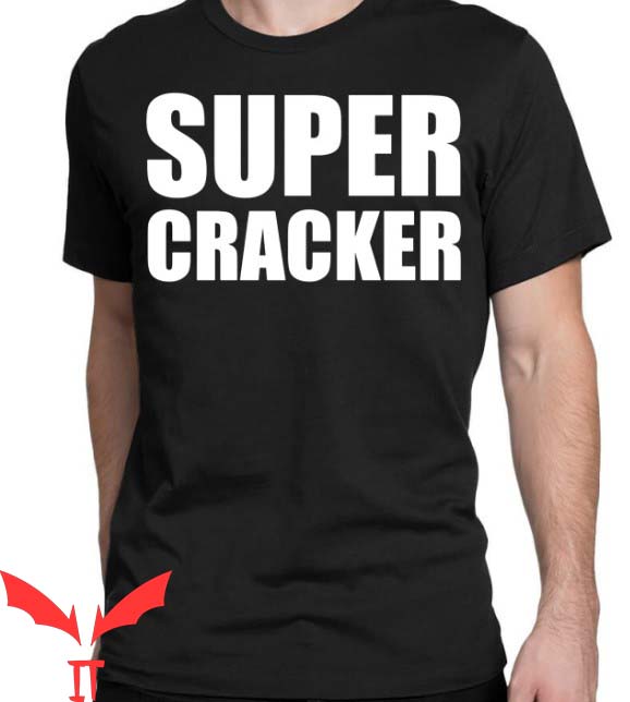 Super Cracker T Shirt Super Cracker Funny Gift For You
