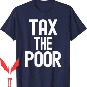 Tax The Poor T-Shirt