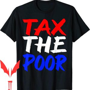 Tax The Poor T-Shirt Ironic Sigma Dank Meme Quote Trendy