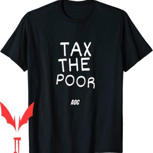 Tax The Poor T-Shirt Tax The Ironic Funny Republican Gift