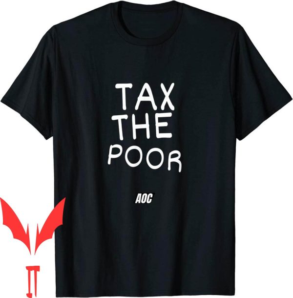 Tax The Poor T-Shirt Tax The Ironic Funny Republican Gift