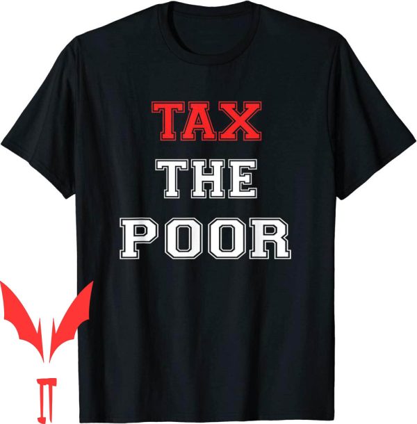 Tax The Poor T-Shirt Tax The Poor Anti Capitalist Political