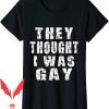They Thought I Was Gay T-Shirt Funny Saying Gym Quote Meme