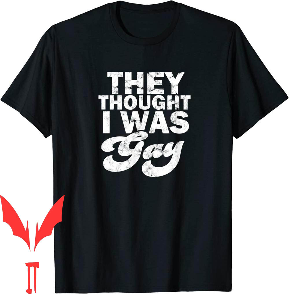 They Thought I Was Gay T-Shirt Lesbian They Thought I Was Gay T-Shirt Lesbian