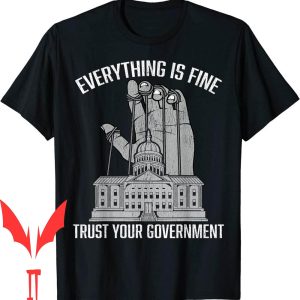 Trust The Government T-Shirt Everything Fine Conspiracy