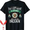 Trust The Government T-Shirt Just Ask An Indian Native