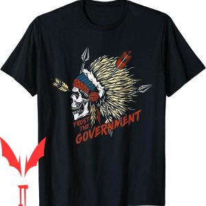 Trust The Government T-Shirt Native American