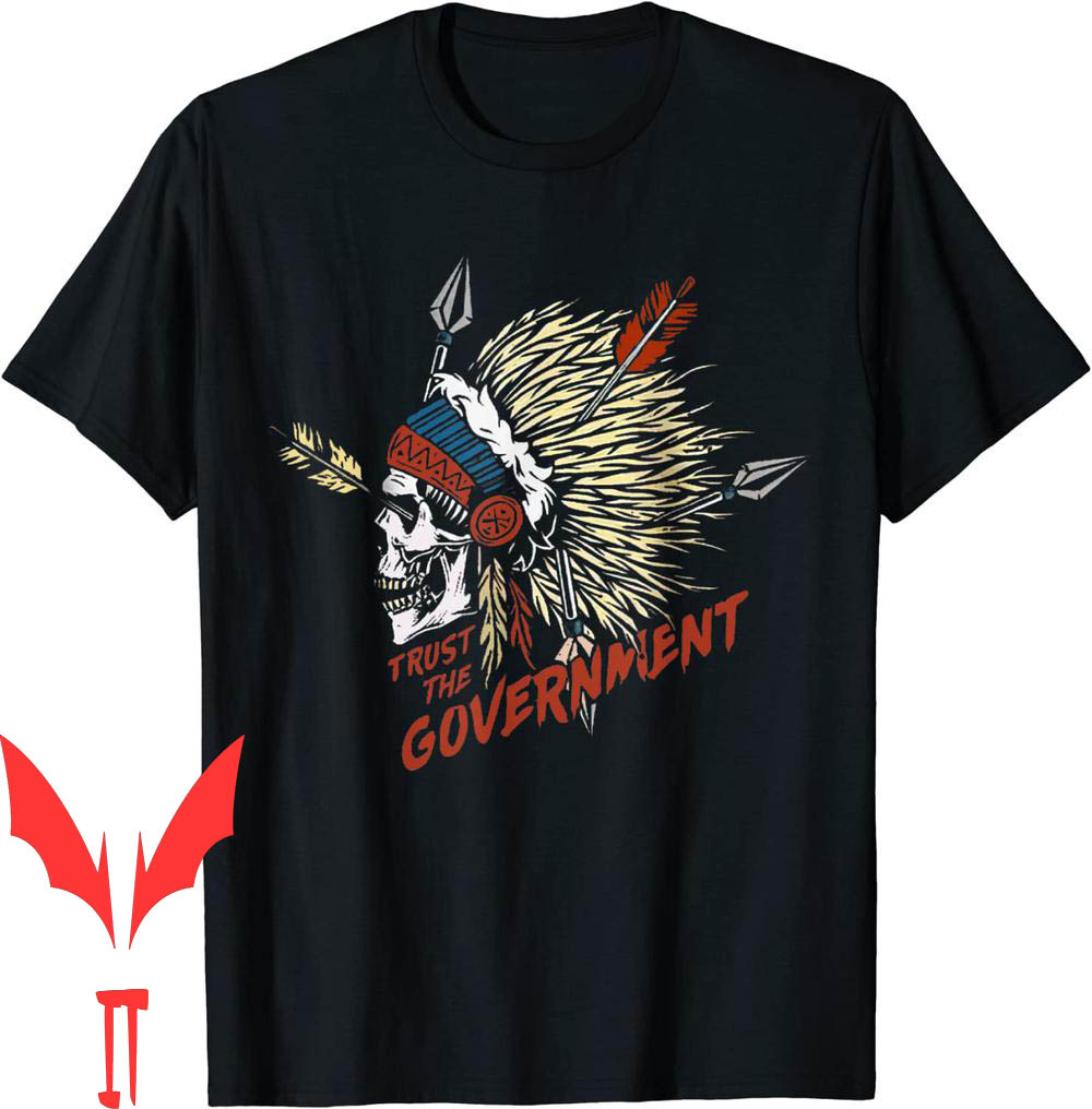 Trust The Government T-Shirt Native American Trust The Government T-Shirt Native American