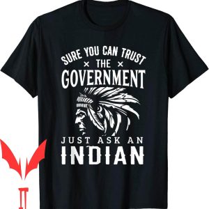 Trust The Government T-Shirt Native American Anti