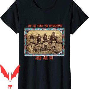 Trust The Government T-Shirt Native American U Can Ask Us
