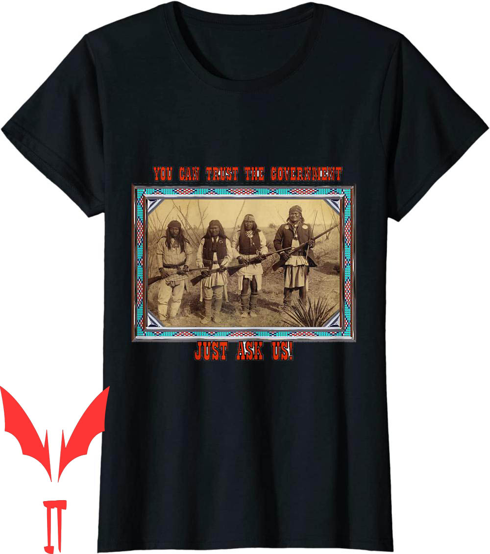 Trust The Government T-Shirt Native American U Can Ask Us Trust The Government T-Shirt Native American U Can Ask Us