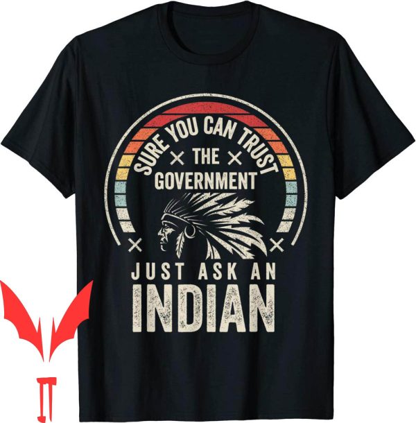 Trust The Government T-Shirt Retro Vintage Native American
