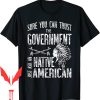 Trust The Government T-Shirt Sure Can Ask An Native American