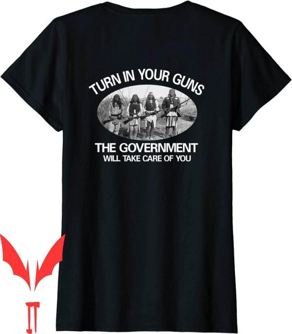 Trust The Government T-Shirt Turn In Your Guns Take Care