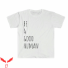 Be a Good Human T Shirt Unisex Graphic Tee Be Kind Shirt