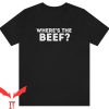 Where’s The Beef T-Shirt Funny Classic Old School Sayings