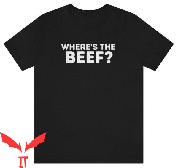 Where’s The Beef T-Shirt Funny Classic Old School Sayings