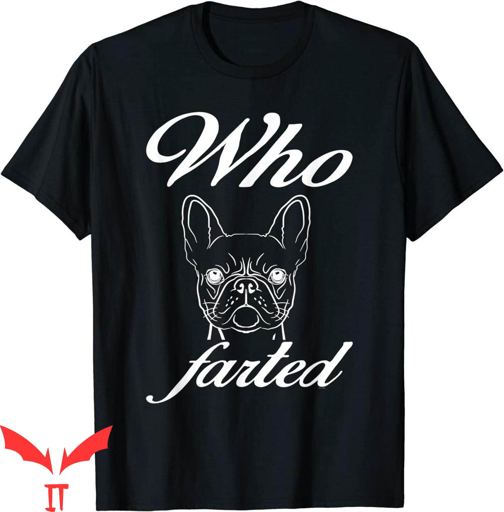 Who Farted T-Shirt French Bulldog Frenchie Dog Lovers Farted Who Farted T-Shirt French Bulldog Frenchie Dog Lovers Farted