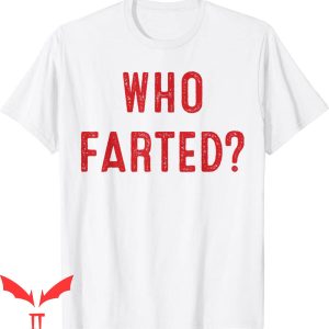 Who Farted T-Shirt Funny Fart And Farting Trendy Meme