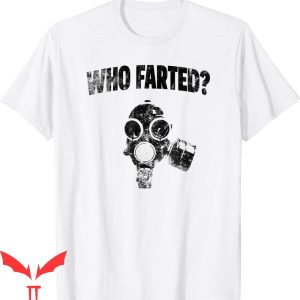 Who Farted T-Shirt Funny Gasmask Vintage Tredny Meme Tee