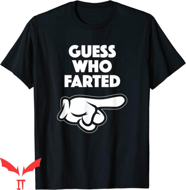 Who Farted T-Shirt Funny Guess Who Farted This Guy Farted
