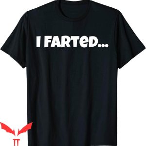 Who Farted T-Shirt I Farted Fun Humorous Hilarious Tee