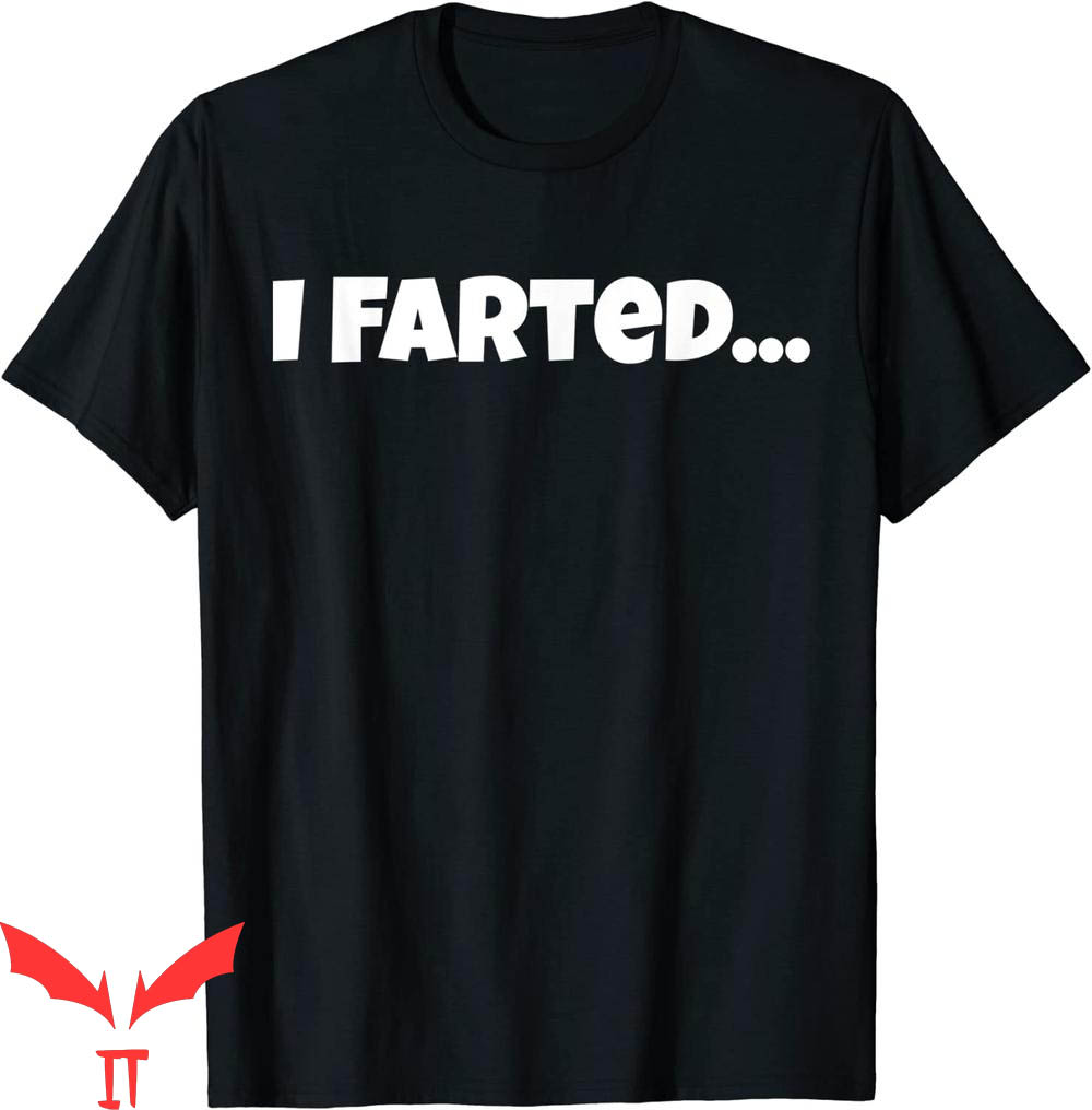 Who Farted T-Shirt I Farted Fun Humorous Hilarious Tee Who Farted T-Shirt I Farted Fun Humorous Hilarious Tee