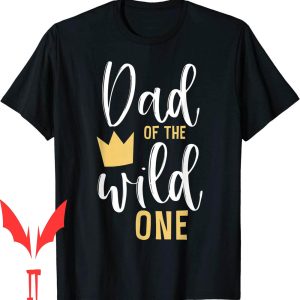 Wild Ones T-Shirt Of The Birthday First Thing Daddy