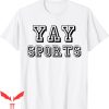 Yay Sports T-Shirt Do The Thing Win The Points Go Sports