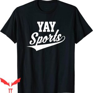 Yay Sports T-Shirt Funny And Sarcastic Trendy Sporty Tee