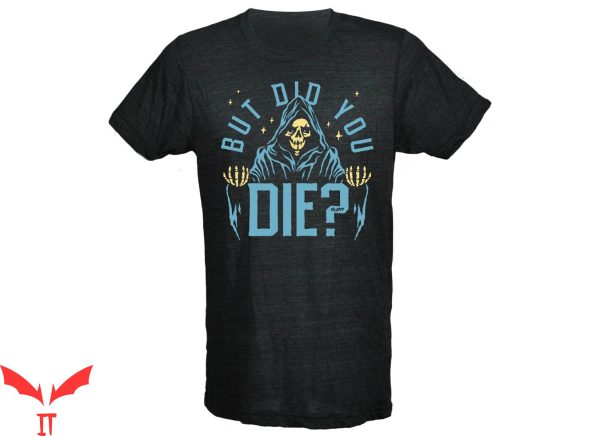 But Did You Die T-shirt Cool The Death Is Welcoming