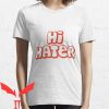 Hi Hater Bye Hater T-shirt