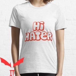 Hi Hater Bye Hater T-shirt