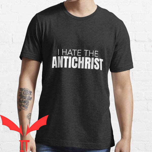 I Hate The Antichrist T-Shirt I Hate The Antichrist T-Shirt