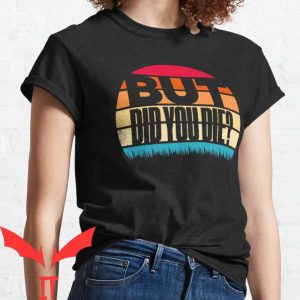 But Did You Die T-shirt Vintage Typography Funny You Die