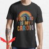 Your Dad Is My Cardio T-Shirt Vintage Rainbow Hot Father