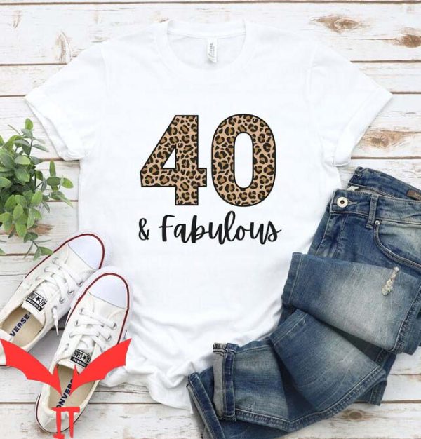 40 And Fabulous T Shirt