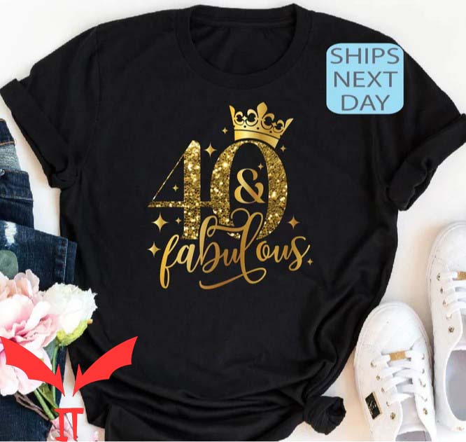 40 And Fabulous T Shirt Forty Birthday Gift T Shirt