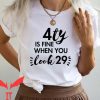 40 And Fabulous T Shirt Forty is Fine When You Look 29
