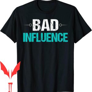 Bad Brains T-Shirt Bad Influence Funny Sarcastic Saying Gift