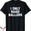 Ball Busting Moms T-Shirt Funny Only Raise Ballers Cool