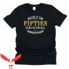 Built In The Fifties T Shirt