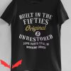 Built In The Fifties T Shirt Bday Some Parts Still In Shirt