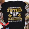 Built In The Fifties T Shirt Funny Built In The Fifties
